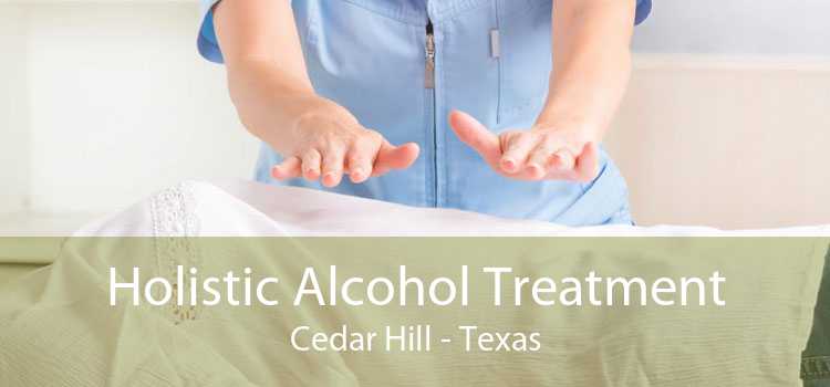 Holistic Alcohol Treatment Cedar Hill - Texas