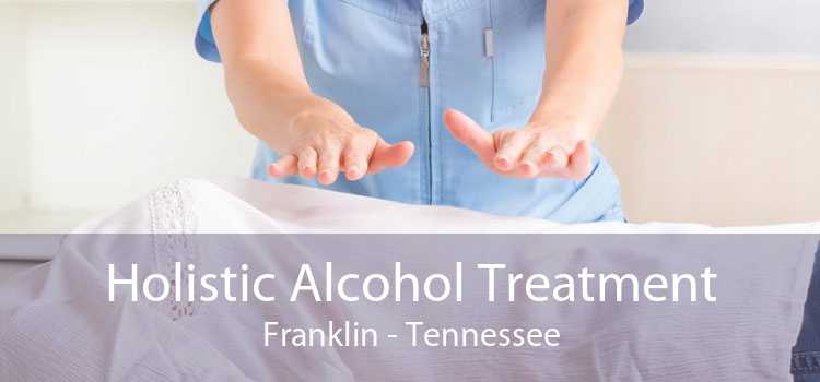 Holistic Alcohol Treatment Franklin - Tennessee