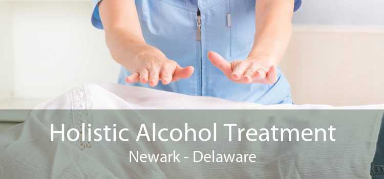 Holistic Alcohol Treatment Newark - Delaware