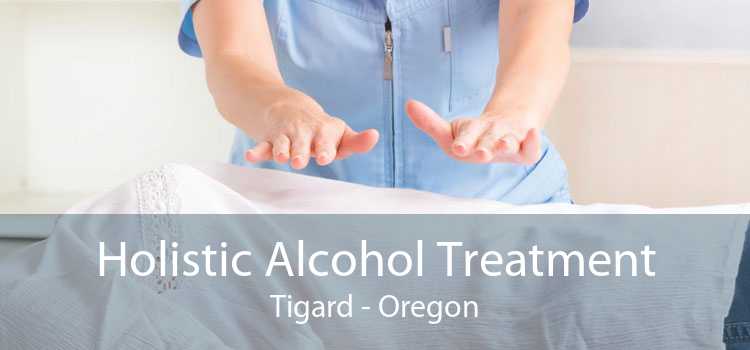 Holistic Alcohol Treatment Tigard - Oregon