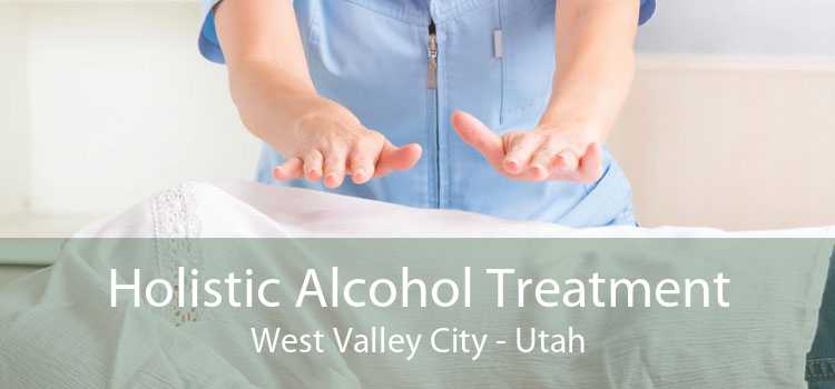 Holistic Alcohol Treatment West Valley City - Utah