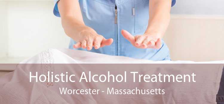 Holistic Alcohol Treatment Worcester - Massachusetts