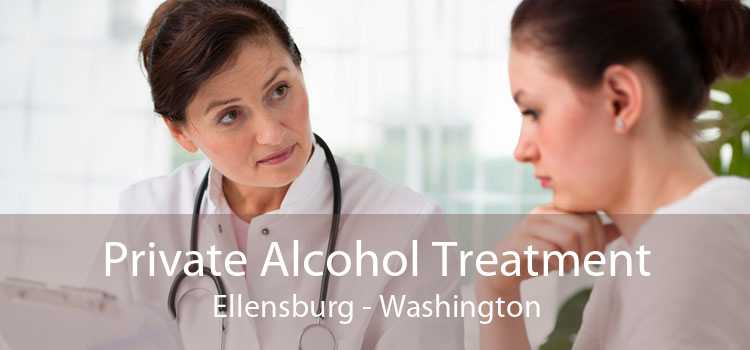 Private Alcohol Treatment Ellensburg - Washington