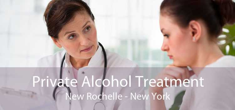 Private Alcohol Treatment New Rochelle - New York