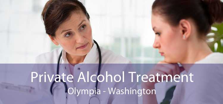 Private Alcohol Treatment Olympia - Washington