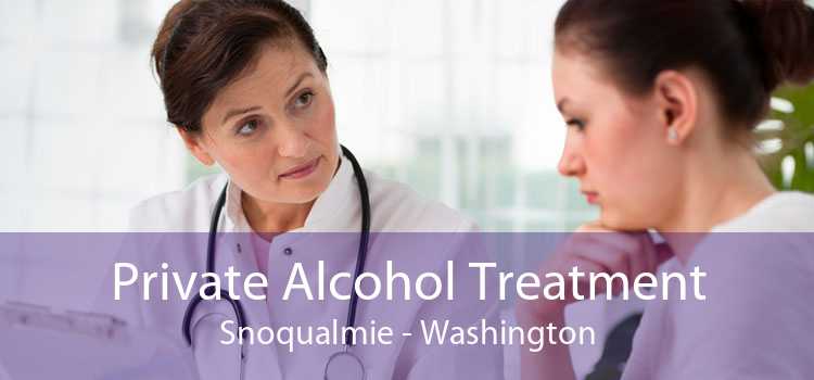 Private Alcohol Treatment Snoqualmie - Washington