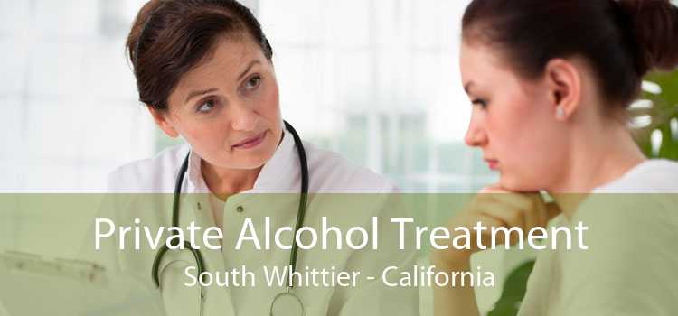 Private Alcohol Treatment South Whittier - California